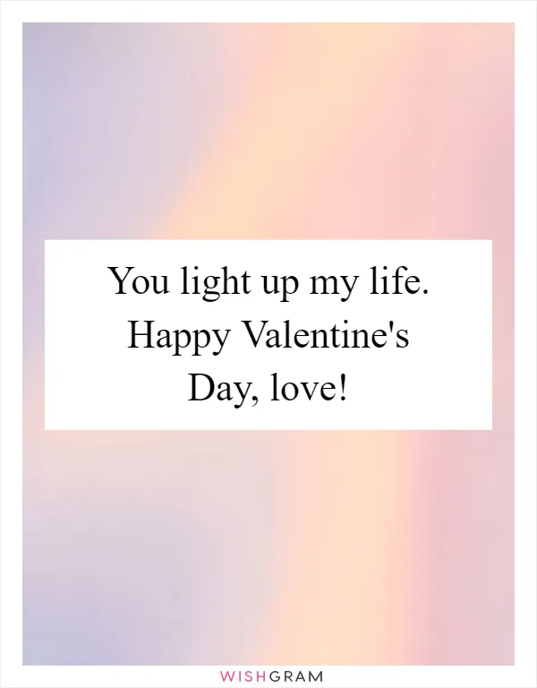 You light up my life. Happy Valentine's Day, love!