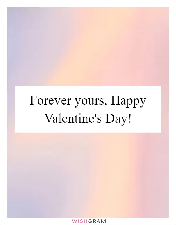 Forever yours, Happy Valentine's Day!