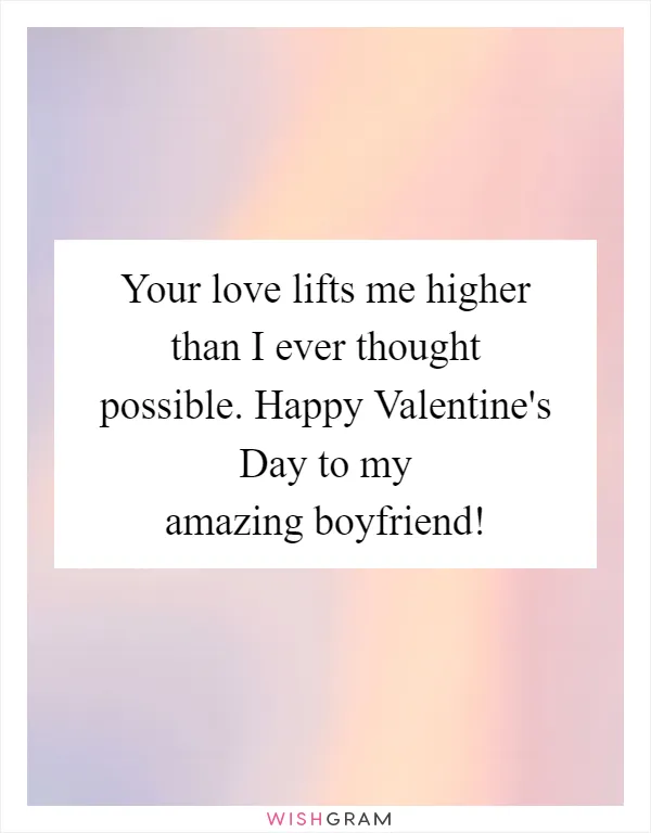 Your love lifts me higher than I ever thought possible. Happy Valentine's Day to my amazing boyfriend!