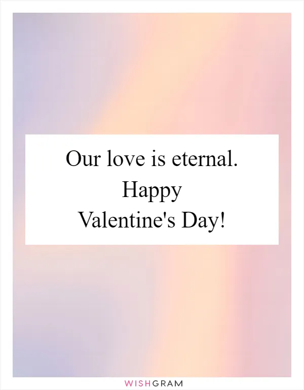 Our love is eternal. Happy Valentine's Day!