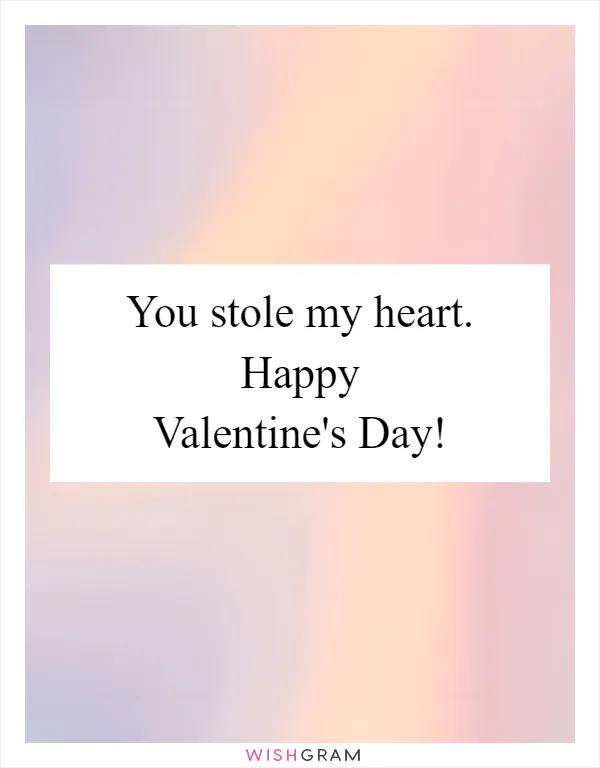 You stole my heart. Happy Valentine's Day!