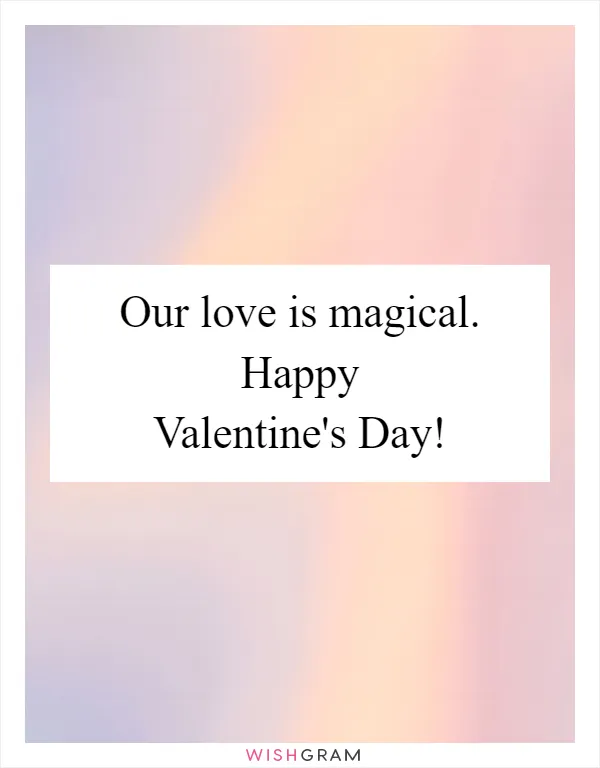 Our love is magical. Happy Valentine's Day!