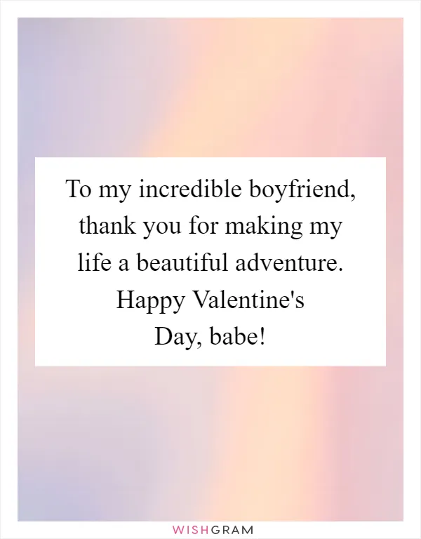 To my incredible boyfriend, thank you for making my life a beautiful adventure. Happy Valentine's Day, babe!