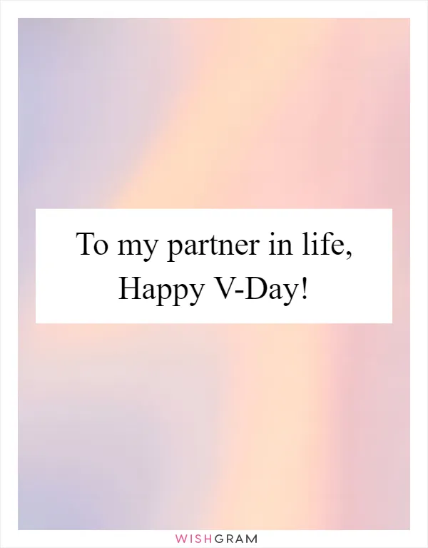 To my partner in life, Happy V-Day!