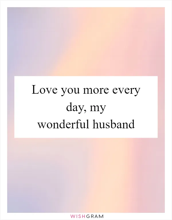 Love you more every day, my wonderful husband