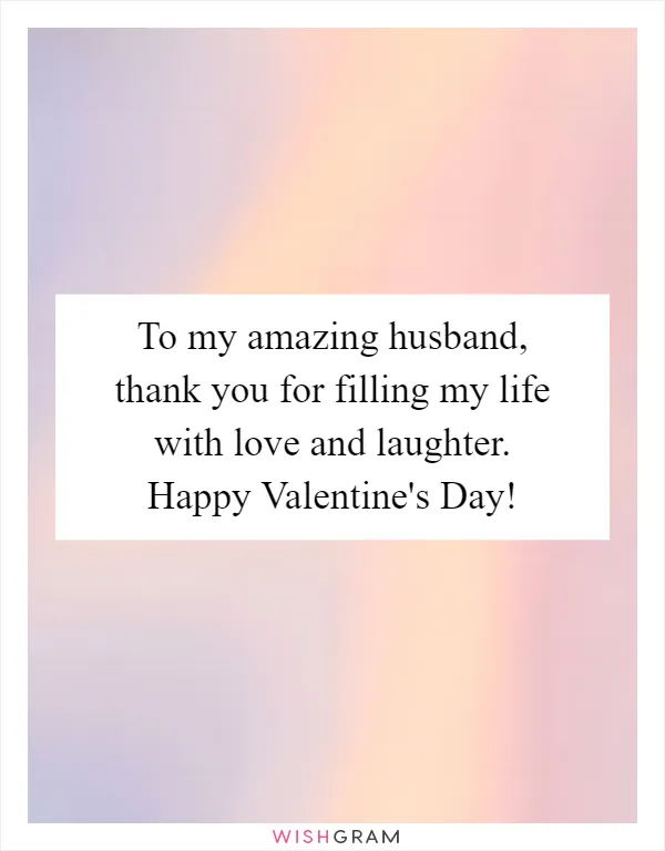 To my amazing husband, thank you for filling my life with love and laughter. Happy Valentine's Day!