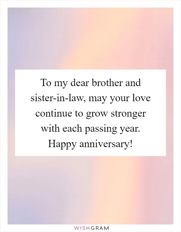 To my dear brother and sister-in-law, may your love continue to grow stronger with each passing year. Happy anniversary!