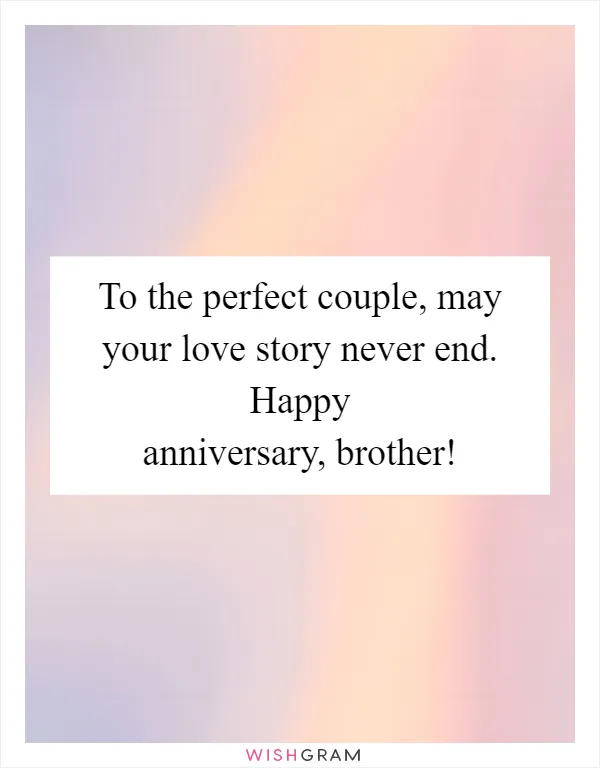 To the perfect couple, may your love story never end. Happy anniversary, brother!