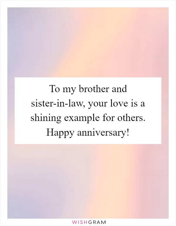To my brother and sister-in-law, your love is a shining example for others. Happy anniversary!