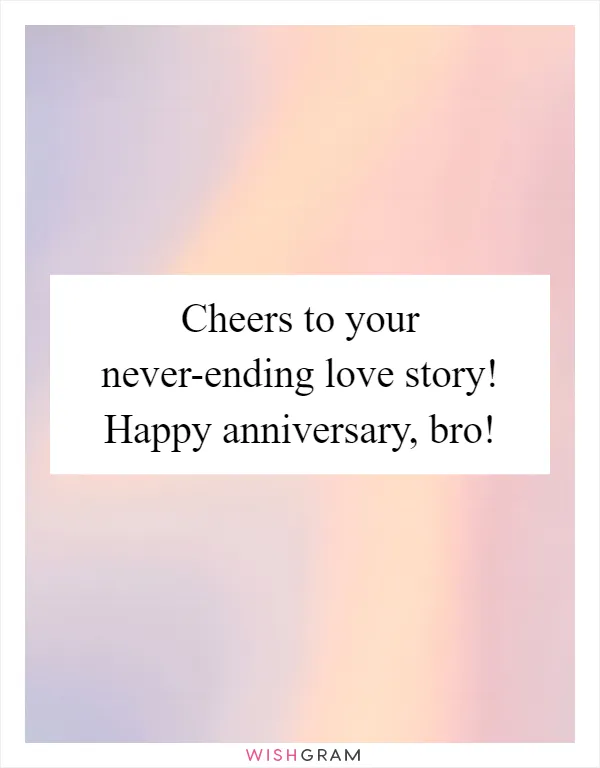 Cheers to your never-ending love story! Happy anniversary, bro!