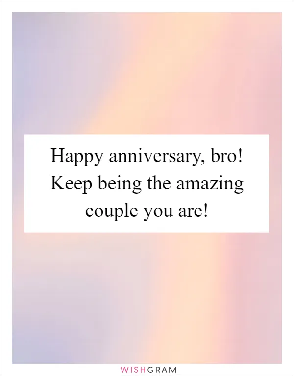 Happy anniversary, bro! Keep being the amazing couple you are!