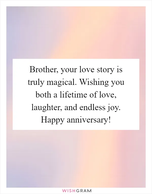 Brother, your love story is truly magical. Wishing you both a lifetime of love, laughter, and endless joy. Happy anniversary!