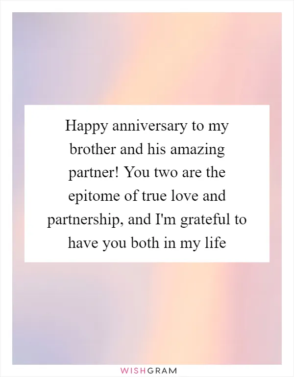 Happy anniversary to my brother and his amazing partner! You two are the epitome of true love and partnership, and I'm grateful to have you both in my life