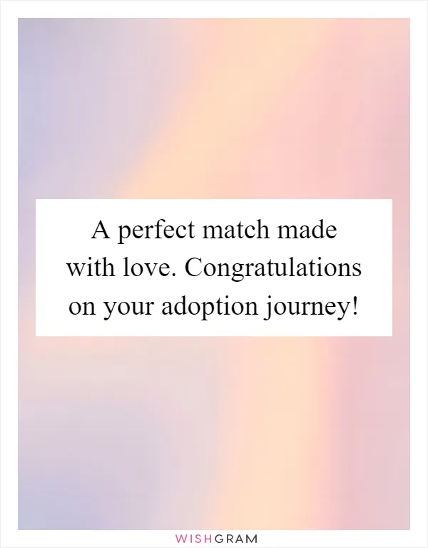 A perfect match made with love. Congratulations on your adoption journey!