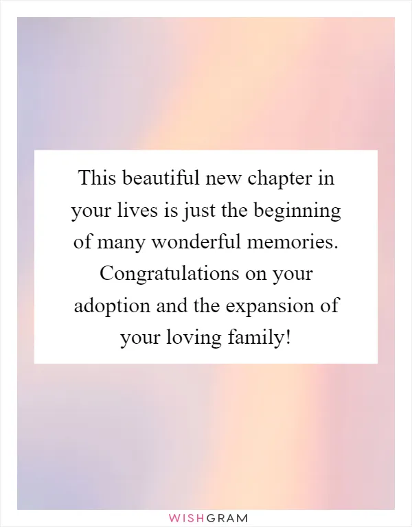 This beautiful new chapter in your lives is just the beginning of many wonderful memories. Congratulations on your adoption and the expansion of your loving family!