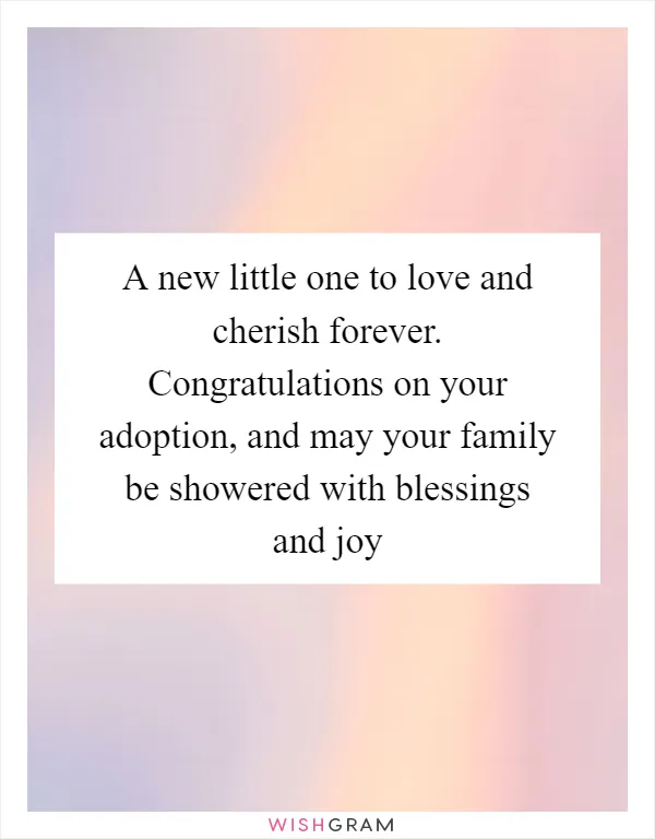 A new little one to love and cherish forever. Congratulations on your adoption, and may your family be showered with blessings and joy