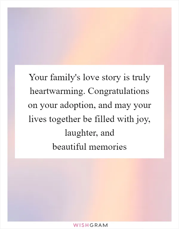 Your family's love story is truly heartwarming. Congratulations on your adoption, and may your lives together be filled with joy, laughter, and beautiful memories