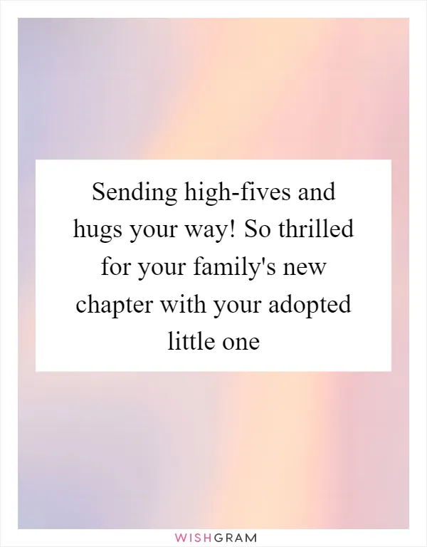 Sending high-fives and hugs your way! So thrilled for your family's new chapter with your adopted little one
