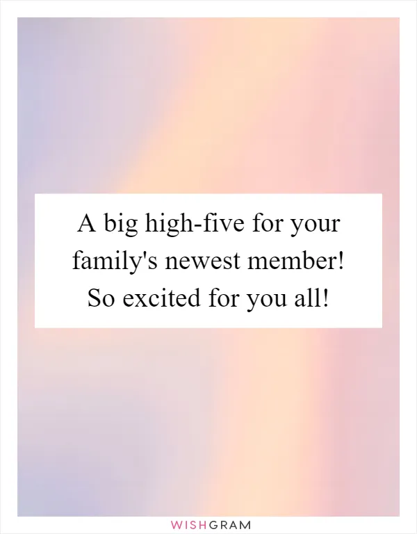 A big high-five for your family's newest member! So excited for you all!