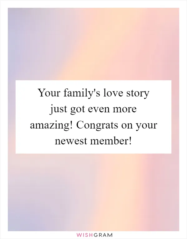 Your family's love story just got even more amazing! Congrats on your newest member!