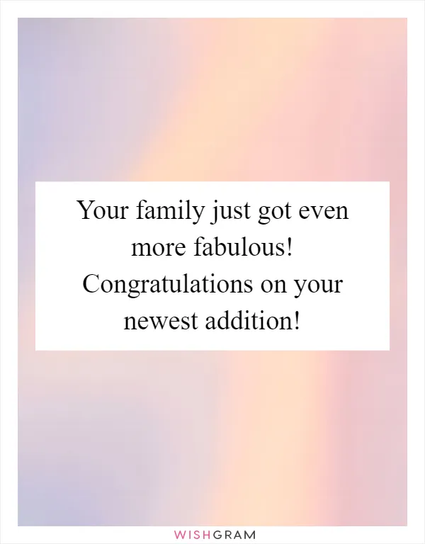 Your family just got even more fabulous! Congratulations on your newest addition!