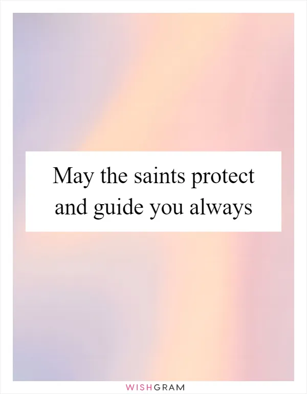 May the saints protect and guide you always