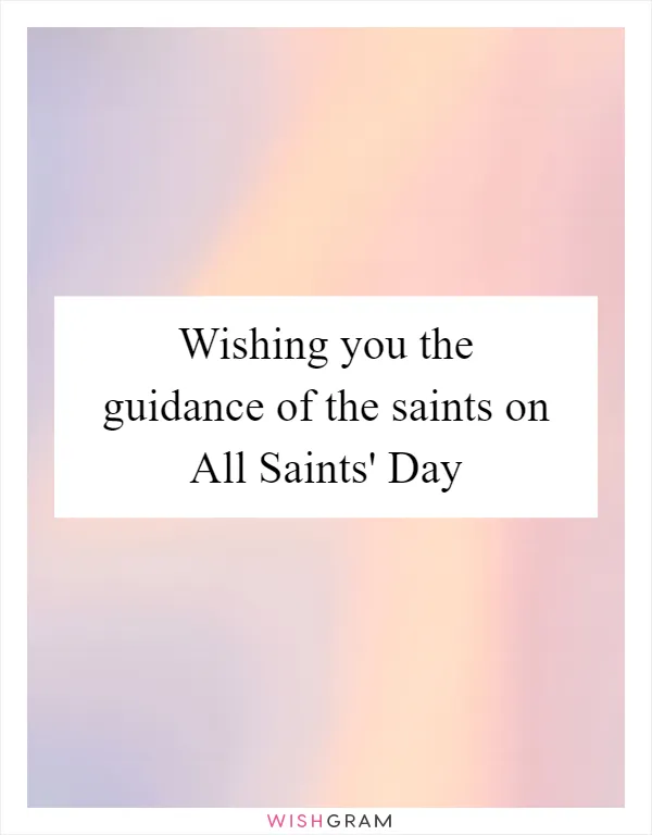 Wishing you the guidance of the saints on All Saints' Day