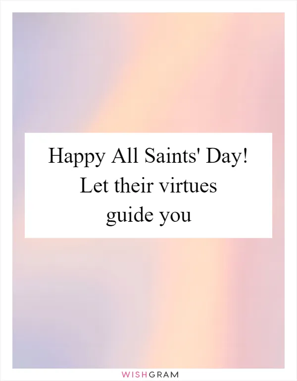 Happy All Saints' Day! Let their virtues guide you