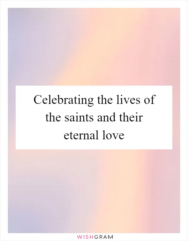 Celebrating the lives of the saints and their eternal love