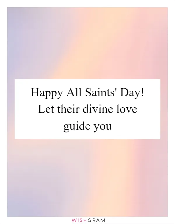 Happy All Saints' Day! Let their divine love guide you