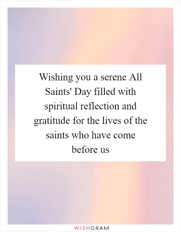 Wishing you a serene All Saints' Day filled with spiritual reflection and gratitude for the lives of the saints who have come before us