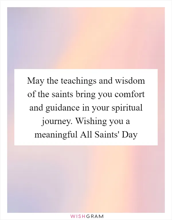 May the teachings and wisdom of the saints bring you comfort and guidance in your spiritual journey. Wishing you a meaningful All Saints' Day