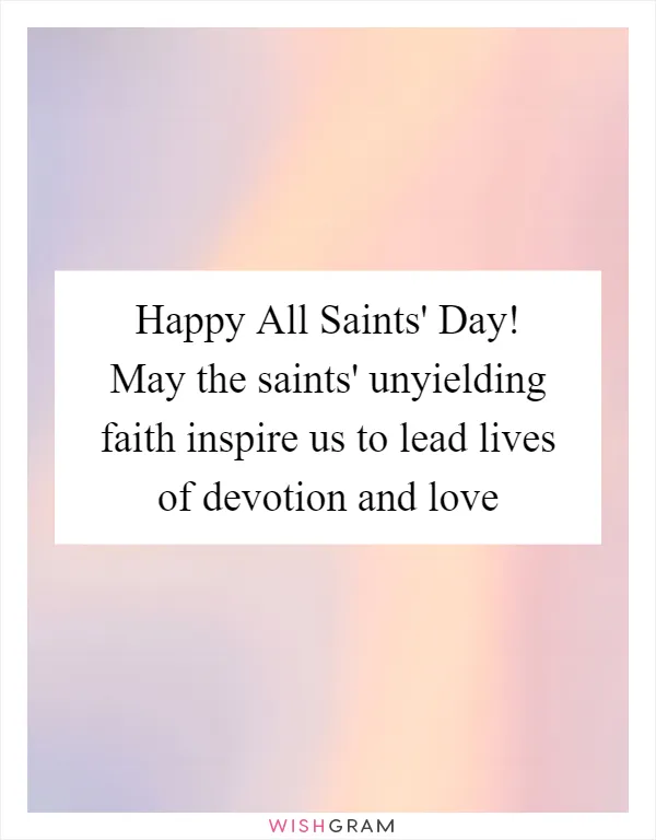 Happy All Saints' Day! May the saints' unyielding faith inspire us to lead lives of devotion and love