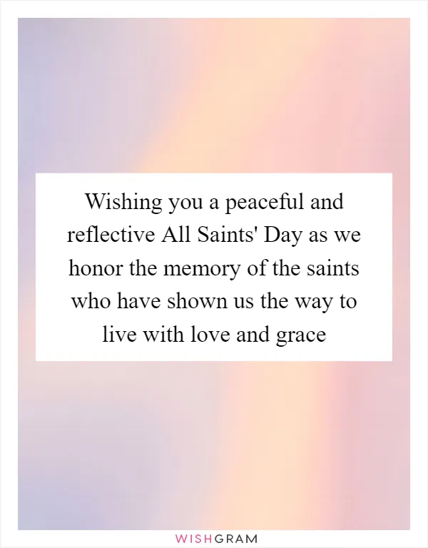Wishing you a peaceful and reflective All Saints' Day as we honor the memory of the saints who have shown us the way to live with love and grace
