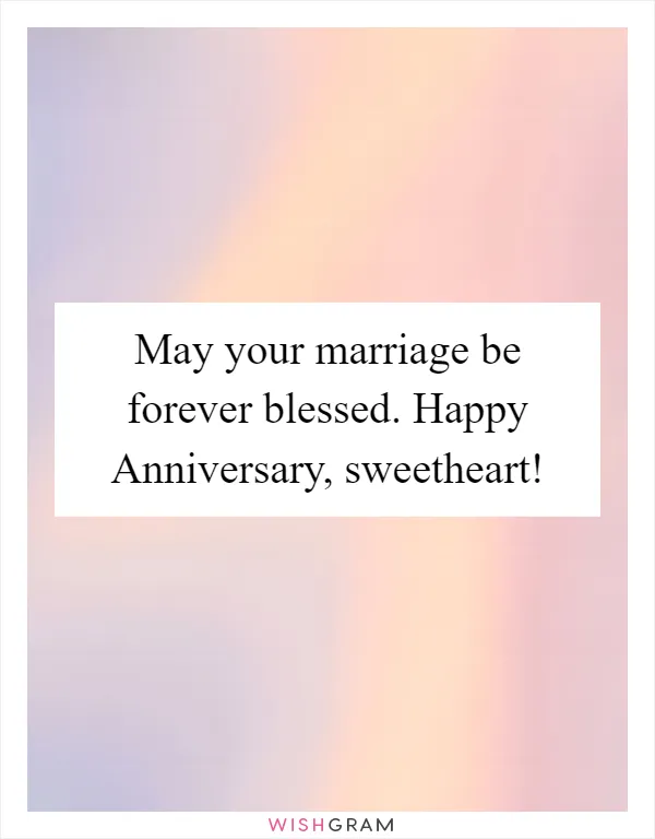 May your marriage be forever blessed. Happy Anniversary, sweetheart!