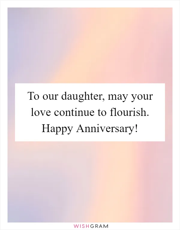To our daughter, may your love continue to flourish. Happy Anniversary!