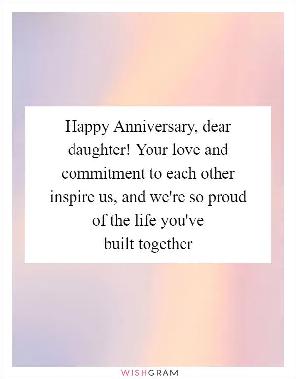 Happy Anniversary, dear daughter! Your love and commitment to each other inspire us, and we're so proud of the life you've built together