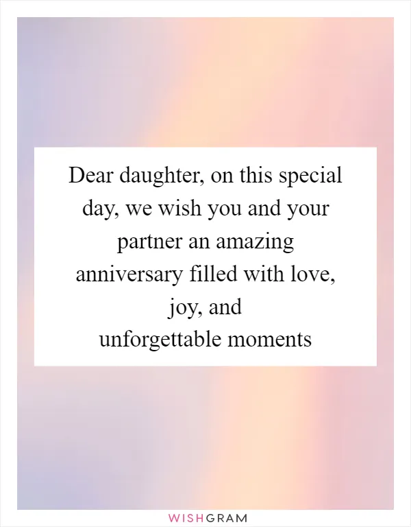Dear daughter, on this special day, we wish you and your partner an amazing anniversary filled with love, joy, and unforgettable moments