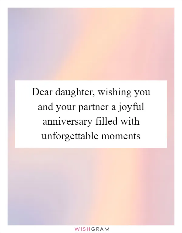 Dear daughter, wishing you and your partner a joyful anniversary filled with unforgettable moments