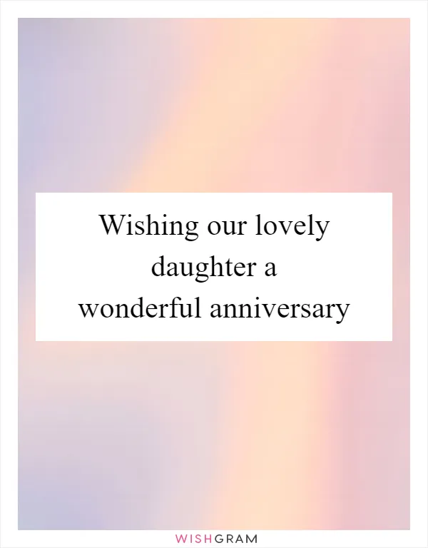 Wishing our lovely daughter a wonderful anniversary