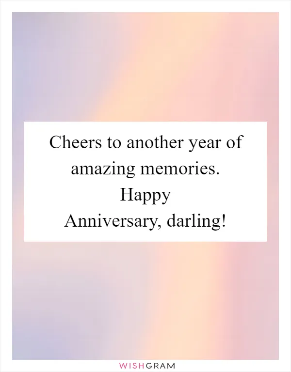 Cheers to another year of amazing memories. Happy Anniversary, darling!