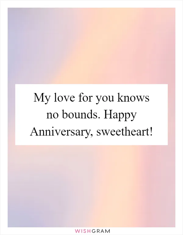 My love for you knows no bounds. Happy Anniversary, sweetheart!