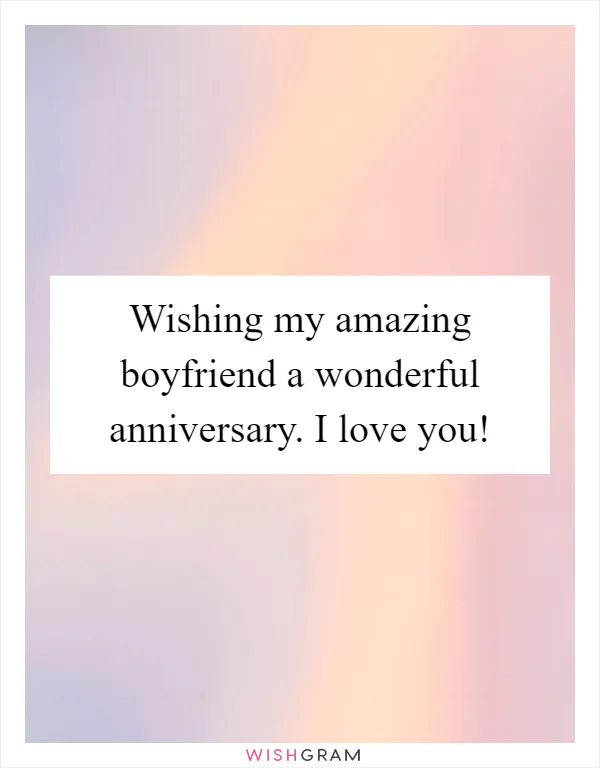 Wishing my amazing boyfriend a wonderful anniversary. I love you!