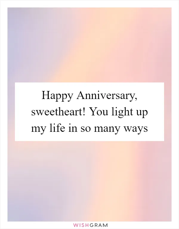 Happy Anniversary, sweetheart! You light up my life in so many ways