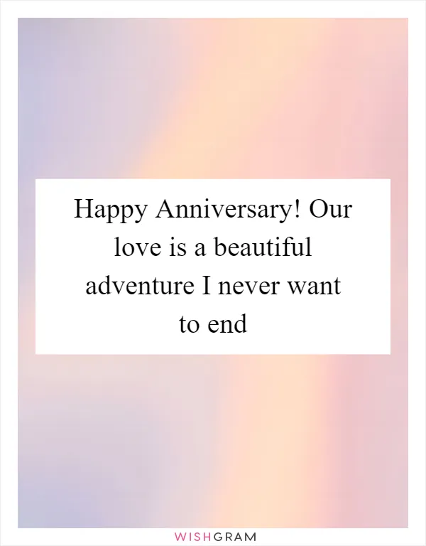 Happy Anniversary! Our love is a beautiful adventure I never want to end