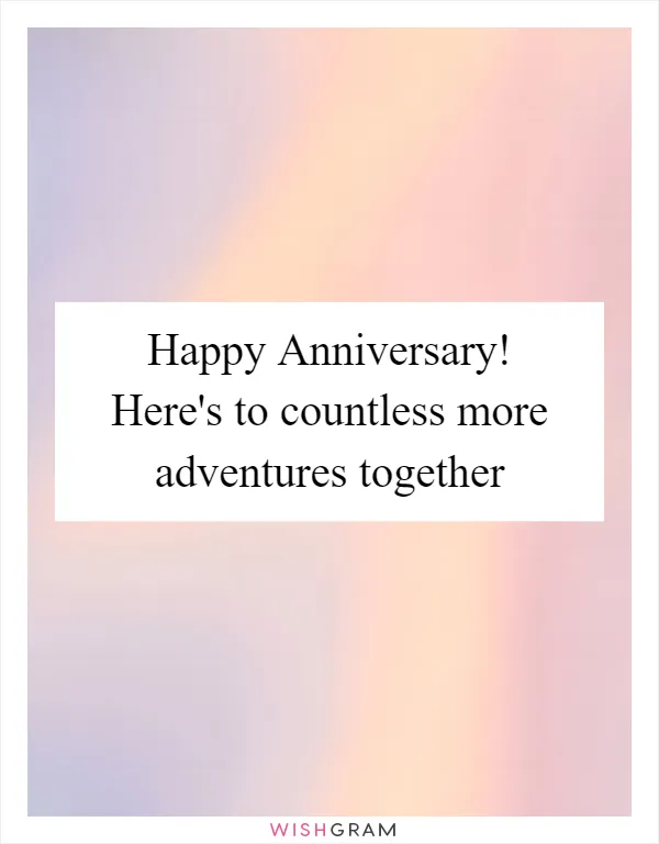 Happy Anniversary! Here's to countless more adventures together
