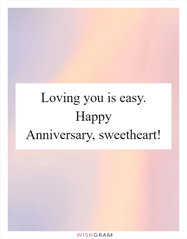 Loving you is easy. Happy Anniversary, sweetheart!