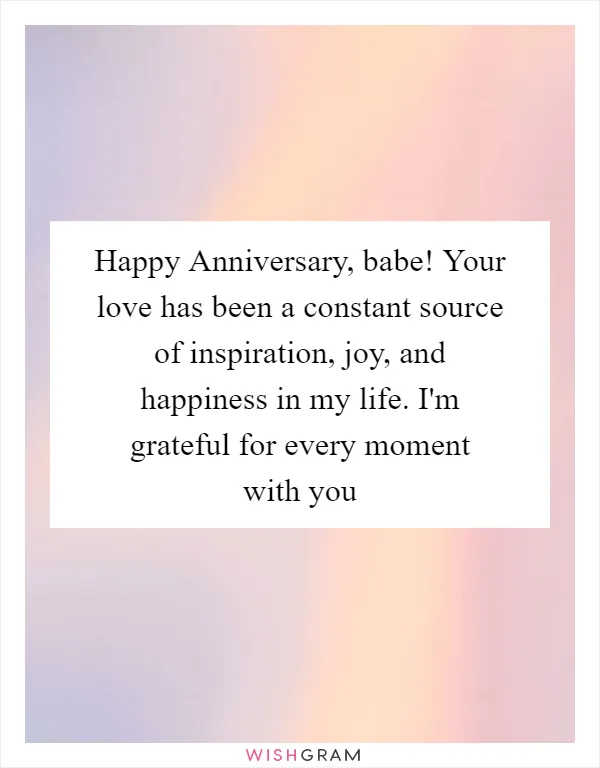 Happy Anniversary, babe! Your love has been a constant source of inspiration, joy, and happiness in my life. I'm grateful for every moment with you