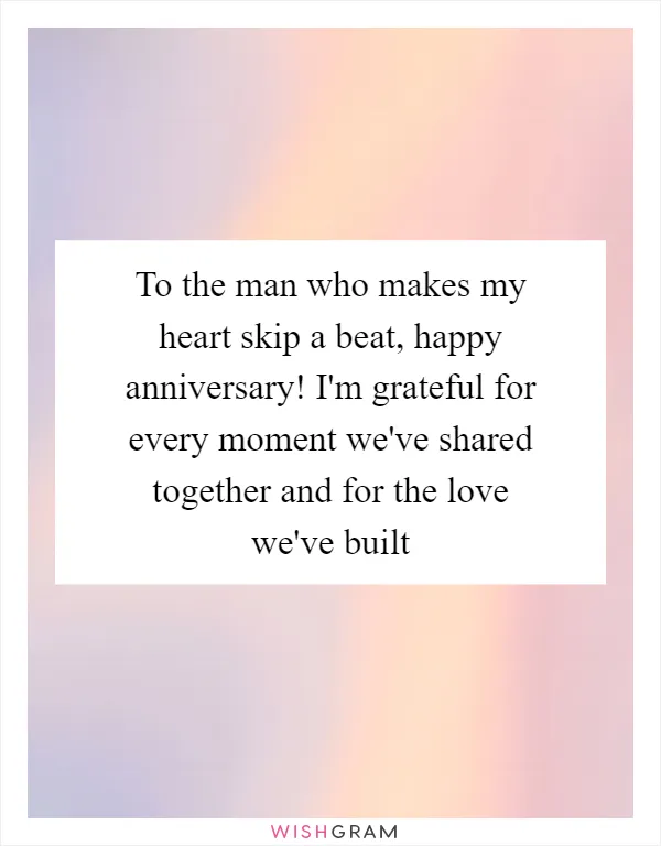 To the man who makes my heart skip a beat, happy anniversary! I'm grateful for every moment we've shared together and for the love we've built