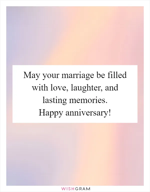 May your marriage be filled with love, laughter, and lasting memories. Happy anniversary!